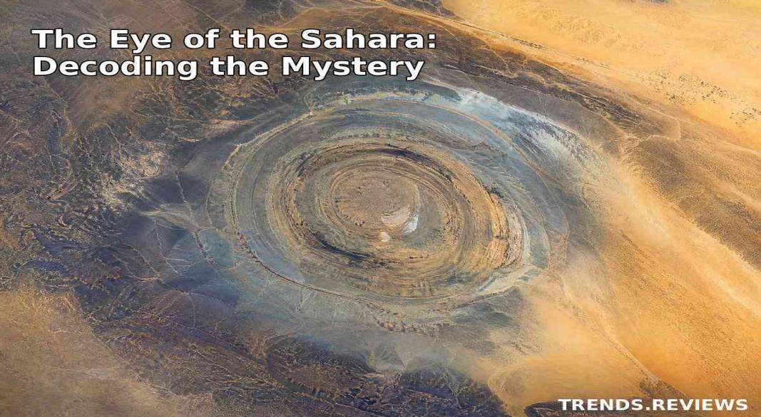 The Eye of the Sahara: A Journey Beyond Time